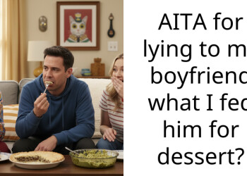 AITA for lying to my boyfriend what I fed him for dessert?