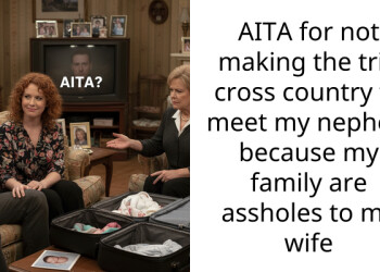 AITA for not making the trip cross country to meet my nephew because my family are a*sholes to my wife