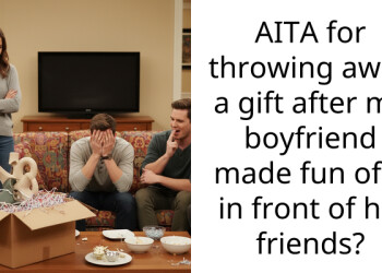 AITA for throwing away a gift after my boyfriend made fun of it in front of his friends?
