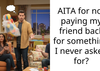 AITA for not paying my friend back for something I never asked for?