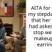 AITA for telling my stepdaughter that her father had asked me to stop wearing makeup and earrings ?