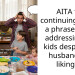 AITA for continuing to use a phrase when addressing my kids despite my husband not liking it?
