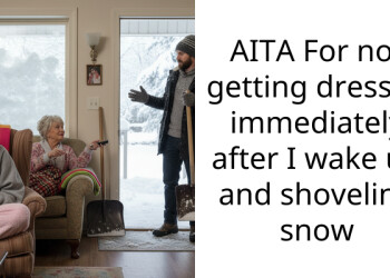 AITA For not getting dressed immediately after I wake up and shoveling snow