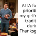 AITA for not prioritizing my girlfriend’s tradition during Thanksgiving?