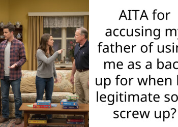 AITA for accusing my father of using me as a back up for when his legitimate sons screw up?
