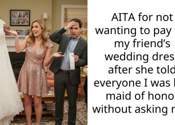 AITA for not wanting to pay for my friend’s wedding dress after she told everyone I was her maid of honor without asking me?