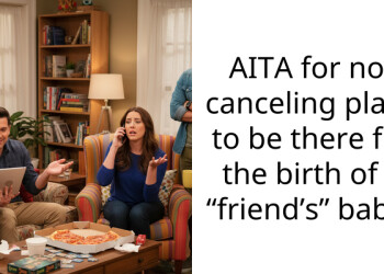 AITA for not canceling plans to be there for the birth of a “friend’s” baby?
