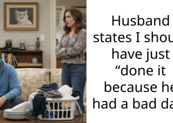 Husband states I should have just “done it because he had a bad day”