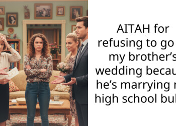 AITAH for refusing to go to my brother’s wedding because he’s marrying my high school bully?