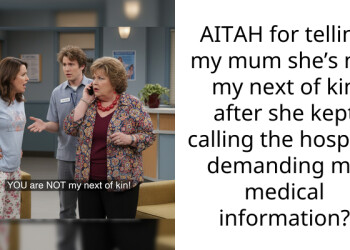 AITAH for telling my mum she’s not my next of kin after she kept calling the hospital demanding my medical information?