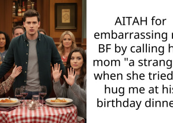 AITAH for embarra*sing my BF by calling his mom “a stranger” when she tried to hug me at his birthday dinner?