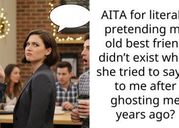 AITA for literally pretending my old best friend didn’t exist when she tried to say hi to me after ghosting me years ago?