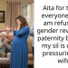 Aita for telling everyone that I am refusing a gender reveal and paternity because my sil is clearly pressuring my wife