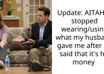 Update: AITAH? I stopped wearing/using what my husband gave me after he said that it’s his money