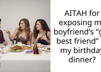 AITAH for exposing my boyfriend’s “girl best friend” at my birthday dinner?
