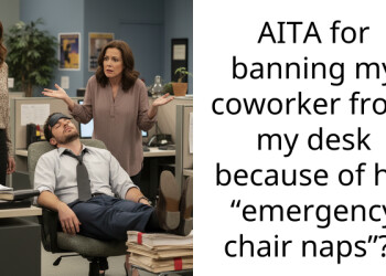 AITA for banning my coworker from my desk because of his “emergency chair naps”??