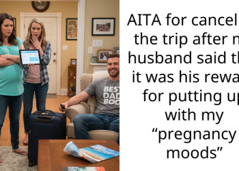 AITA for canceling the trip after my husband said that it was his reward for putting up with my “pregnancy moods”