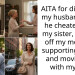 AITA for divorcing my husband after he cheated with my sister, cutting off my mom for supporting them, and moving on with my life?