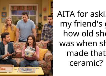 AITA for asking my friend’s gf how old she was when she made that ceramic?