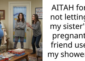 AITAH for not letting my sister’s pregnant friend use my shower?