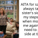 AITA for saying I’ll always take my sister’s side over my stepsister’s when mom told me again that I need to pick a side at times?