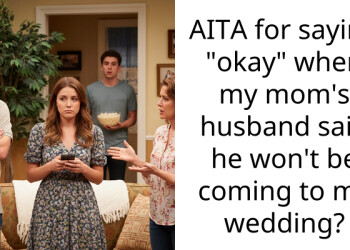 AITA for saying “okay” when my mom’s husband said he won’t be coming to my wedding?