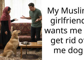 My Muslim girlfriend wants me to get rid of me dog