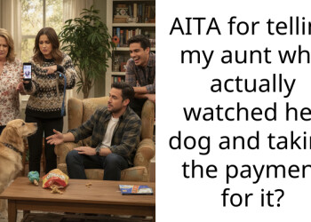 AITA for telling my aunt who actually watched her dog and taking the payment for it?