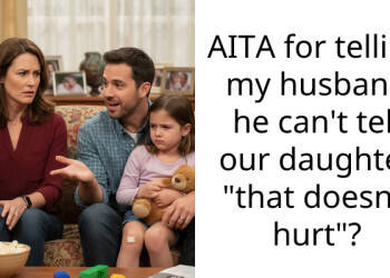AITA for telling my husband he can’t tell our daughter “that doesn’t hurt”?