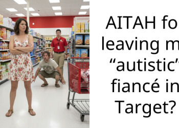 AITAH for leaving my “autistic” fiancé in Target?