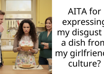 AITA for expressing my disgust at a dish from my girlfriend’s culture?