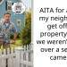 AITA for asking my neighbor to get off my property when we weren’t home over a security camera?