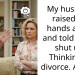 My husband raised his hands at me and told me to shut up. Thinking of divorce. AITAH?