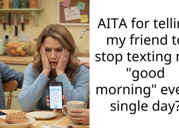 AITA for telling my friend to stop texting me “good morning” every single day?