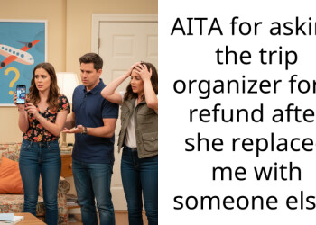 AITA for asking the trip organizer for a refund after she replaced me with someone else?