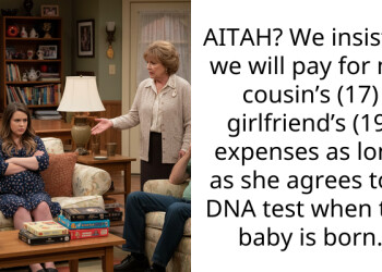 AITAH? We insisted we will pay for my cousin’s (17) girlfriend’s (19) expenses as long as she agrees to a DNA test when the baby is born.
