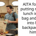 AITA for not putting my bfs lunch into a bag and then into his backpack for him?