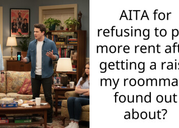 AITA for refusing to pay more rent after getting a raise my roommate found out about?