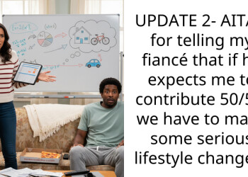 UPDATE 2- AITAH for telling my fiancé that if he expects me to contribute 50/50, we have to make some serious lifestyle changes?