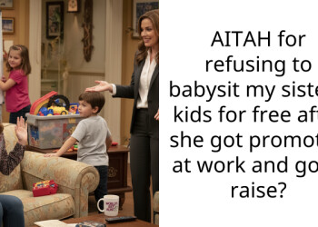 AITAH for refusing to babysit my sister’s kids for free after she got promoted at work and got a raise?