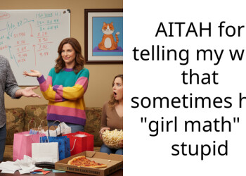 AITAH for telling my wife that sometimes her “girl math” is stupid