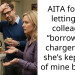 AITA for not letting my colleague “borrow” my charger after she’s kept two of mine before?