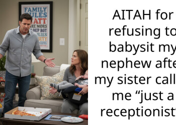 AITAH for refusing to babysit my nephew after my sister called me “just a receptionist”?