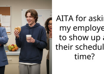 AITA for asking my employee to show up at their scheduled time?