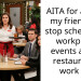 AITA for asking my friends to stop scheduling workplace events at the restaurant I work at?