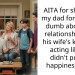 AITA for shaming my dad for playing dumb about my relationship with his wife’s kids and acting like he didn’t put his happiness first?