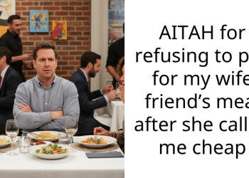 AITAH for refusing to pay for my wife friend’s meal after she called me cheap
