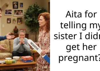 Aita for telling my sister I didn’t get her pregnant?