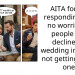 AITA for just responding “Ok, no worries” to people who decline our wedding invite for not getting a plus one?