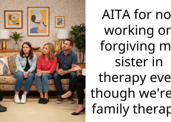 AITA for not working on forgiving my sister in therapy even though we’re in family therapy?